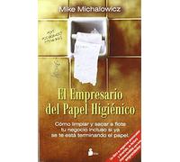 EMPRESARIO DEL PAPEL HIGIENICO: COMO LIMPIAR Y SACAR A FLOTE TU NEGOCIO INCLUSO SI YA SE TE ESTA TERMINANDO EL P (2012)