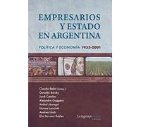 Empresarios y Estado en Argentina: Política y economía 1955-2001