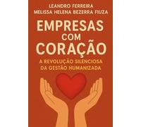 EMPRESAS COM CORAÇÃO: A REVOLUÇÃO SILENCIOSA DA GESTÃO HUMANIZADA
