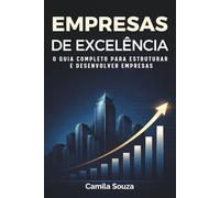 Empresas de Excelência: O guia completo para estruturar e desenvolver empresas