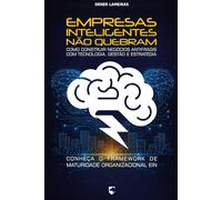 Empresas Inteligentes Não Quebram: Como Construir Negócios Antifrágis com Tecnologia, Gestão e Estratégia
