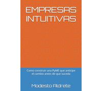 EMPRESAS INTUITIVAS: Como construir una PyME que anticipe el cambio antes de que suceda