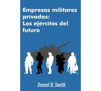 Empresas militares privadas: Los ejércitos del futuro