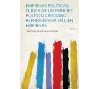 Empresas Políticas: Ó, Idea De Un Príncipe Político Cristiano : Representada En Cien Empresas (Volume 2)