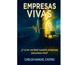 Empresas Vivas: ¿Y si en verdad nuestra empresa estuviera viva? (Liderazgo)