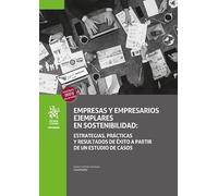 Empresas y empresarios ejemplares en sostenibilidad:estrategias, prácticas y resultados de éxito a partir de un estudio de casos