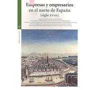 Empresas y empresarios en el norte de España (siglo XVIII) (Estudios Históricos La Olmeda)
