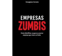 Empresas Zumbis: Como identificar, recuperar ou encerrar empresas que vivem no limite