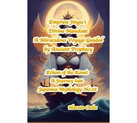 Empress Jingu's Divine Mandate: A Miraculous Voyage Guided by Ancient Prophecy (Echoes of the Kami: A Journey into Japanese Mythology)
