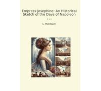 Empress Josephine: An Historical Sketch of the Days of Napoleon (Classic Books)