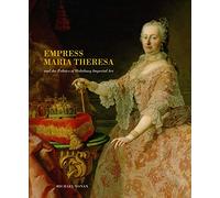 Empress Maria Theresa and the Politics of Habsburg Imperial Art