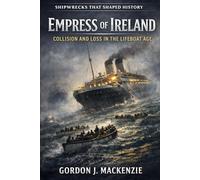 Empress of Ireland: Collision and Loss in the Lifeboat Age: 6 (Shipwrecks That Shaped History)