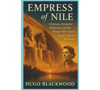 Empress of the Nile: Christiane Desroches Noblecourt and the Woman Who Saved Egypt’s Ancient Treasures
