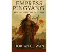 Empress Pingyang: And the Army of the Lady (Warrior Queens of Myths & Legend)