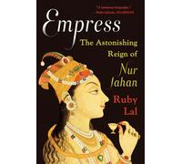 Empress: The Astonishing Reign of Nur Jahan