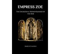 EMPRESS ZOE: THE PURPLE-BORN EMPRESS WITH THREE HUSBANDS (Roman Emperors)