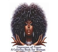 Empresses of Power; A Coloring Book for Woman: Empresses of Power: A Royal Coloring Book for Adults Featuring Strong Women, Queens, and Divine Feminine Energy for Relaxation and Stress Relief