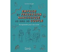 Emprise et perversion narcissique au sein du couple: Comprendre pour s'en sortir