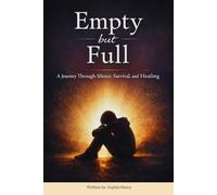 EMPTY BUT FULL: A Healing Guide for Survivors of Abuse