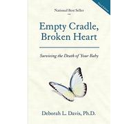 Empty Cradle, Broken Heart: Surviving the Death of Your Baby