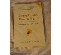 Empty Cradle, Broken Heart: Surviving the Death of Your Baby