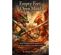 Empty Fort ,Open Mind: Ancient Strategy from the Romance of the Three Kingdoms for the Modern World