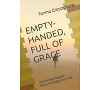 Empty-Handed, Full Of Grace: Discovering the grace that is not taught, but lived: 1 (Grace on the Road)