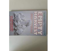 Empty Harvest. Understanding the Link Between Our Food Our Immunity and Our Planet.