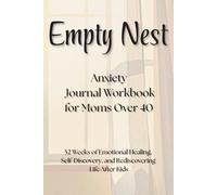 Empty Nest Anxiety Journal Workbook for Moms Over 40: 52 Weeks of Emotional Healing, Self-Discovery, and Rediscovering Life After Kids