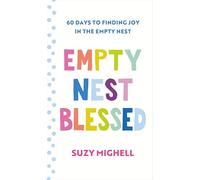 Empty Nest Blessed: 60 Days to Finding Joy in the Empty Nest