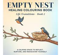 Empty Nest Healing Colouring Book: Life Transitions - Book 2 (Life Transitions: Healing & Growth Series)