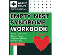 Empty Nest Syndrome Workbook: A CBT and Narrative Therapy Plan to Rediscovering Identity After Parenting