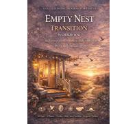 Empty Nest Transition Workbook: A Guided 30-Day Program for Parents to Rediscover Identity, Purpose and Connection After Children Leave Home