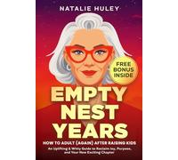 Empty Nest Years: How to Adult (Again) After Raising Kids: An Uplifting & Witty Guide to Reclaim Joy, Purpose, and Your New Exciting Chapter