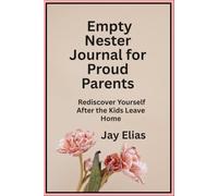 : Empty Nester Journal for Proud Parents: Rediscover Yourself After the Kids Leave Home