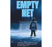 Empty Net: A Hockey Chapter Book About Courage, Friendship, and Starting Over After Moving Away for Kids Ages 8-12 (Lakeside Knights)