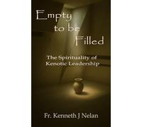 Empty to Be Filled: The Spirituality of Kenotic Leadership