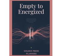 EMPTY TO ENERGIZED: A 90-Day Journal with Daily Prompts and Energy Trackers to Heal Burnout and Start Living Again