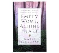 Empty Womb, Aching Heart: Hope and Help for Those Struggling With Infertility