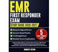 EMR First Responder Exam Study Guide 2026-2027: Blueprint-Aligned Review, Scenario-Based Practice, 550+ Practice Questions, 5 Full-length Practice Exam and Detailed Answer Explanations to Help You...