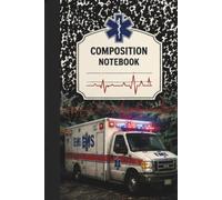 EMS Composition Notebook: 180 College Ruled Pages for EMTs, Paramedics, Nurses, Students & First Responders: A durable notebook for shift notes, ... care reminders, classes, and everyday ideas.