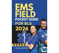 EMS FIELD POCKET GUIDE FOR BLS 2026 (The Complete Guide to Life Support)