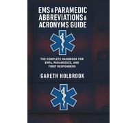 EMS & Paramedic Abbreviations & Acronyms Guide: 300+ Essential Acronyms for EMT Students, Paramedics, and First Responders: Quick Reference for EMS ... Abbreviations & Acronyms Master Guide:)
