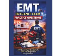 EMT ENTRANCE EXAM PRACTICE QUESTIONS: 200 Exam-Style Questions to Prepare for the EMT Entrance Exam:build confidence before test day.