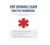 EMT ENTRANCE EXAM PRACTICE WORKBOOK: COMPREHENSIVE PRACTICE QUESTIONS TO PREPARE FOR THE EMT ENTRANCE EXAM / 200+ exam-style practice questions/Two full-length practice exams