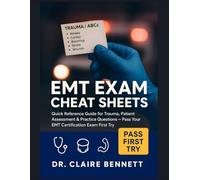 EMT Exam Cheat Sheets: Quick Reference Guide for Trauma, Patient Assessment & Practice Questions - Pass Your EMT Certification Exam First Try