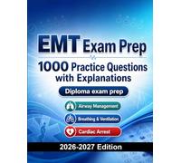 EMT Exam Prep : 1000 Practice Questions with Explanations: Emergency Medical Technician Test Preparation | Trauma and Emergency Care