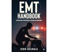 EMT Handbook: A Concise Guide to Core Concepts, Protocols and Procedures