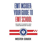 EMT Insider: Your Guide to EMT School: Includes 10 Subjects I Wish I Knew Before EMT School