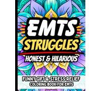 EMT Struggles Honest & Hilarious: Funny Coloring Book for Emergency Medical Technicians: Stress-Relief Humor for EMTs, First Responders, and Paramedics with Relatable Quotes For Women & Men